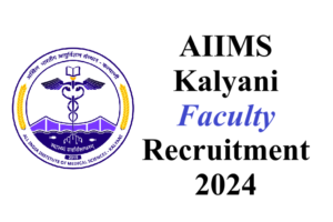 AIIMS Kalyani Faculty Recruitment 2024 - URGENT apply --- 101 posts 2 AIIMS Kalyani Faculty Recruitment 2024