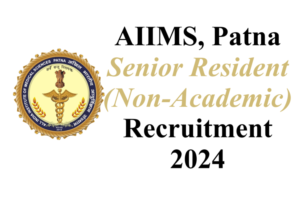 AIIMS Patna SR NA Recruitment 2024 AIIMS, Patna Senior Resident (Non-Academic) Recruitment 2024 - URGENT apply --- 76 Posts