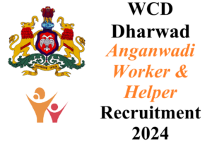 WCD, Dharwad Anganwadi Worker & Anganwadi Helper Recruitment 2024 - URGENT apply --- 199 Posts 2 WCD Dharwad AW-AH Recruitment 2024